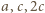 |a,c,2c