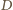 D | 