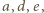 a,d, e,