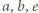 | a,b,e