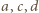 | a,c,d