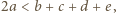 |2a < b + c+ d + e,