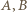 |A,