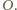 |O.