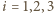 |i = 1,2,3 