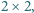 |2× 2,