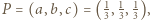  1 1 1 P = (a,b,c) = ( 3,3,3),