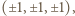 (± 1,± 1,± 1),