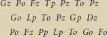 zPoFzTpPzToPz                          G
oLpToPzGpDz                            G

oFo                           Po Fz Pp  Lp To G

