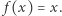  f (x) = x.