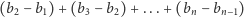 (b2 − b1) + (b3− b2)+ ...+ (bn− bn−1) 