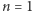 n = 1 