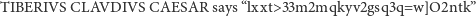 TIBERIVS CLAVDIVS CAESAR says “lxxt> 33m2mqkyv2gsq3q=w]O2ntk ” 