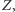 Z,