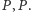 P |,P . 
