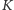 K