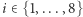 i ∈{1,...,8} 