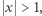  x > 1, 