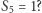 |S5 = 1? 