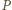 P
