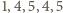 | 1,4,5,4,5 