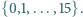 {0,1,...,15}.