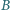 B |