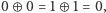 |0⊕ 0 = 1⊕ 1 = 0, 