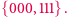 {000, 111}. 