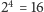 24 = 16 