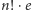 | n!⋅e