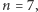 |n = 7, 