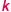 k 
