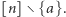 [n] ∖ {a}.