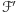ℱ ′ 