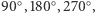  ○ ○ ○ 90 ,180 ,270 , 