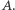 A. | 