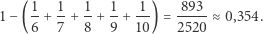 1− (1-+ 1+ -1+ 1-+ -1) = 893--≈ 0,354. 6 7 8 9 10 2520 