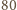 80 