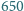 650 