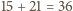 |15+ 21 = 36 