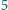 |5 