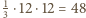 |1 3⋅12⋅12 = 48 