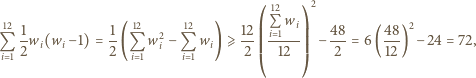  12 2 12 1 1 12 12 12⎛ P wi ⎞ 48 48 2 Q -wi(wi− 1) = --(Q w2i −Q wi) ⩾ --⎜⎜ i- 1--⎟⎟ − ---= 6(---) − 24 = 72, i 1 2 2 i 1 i 1 2 ⎜ 12 ⎟ 2 12 ⎝ ⎠ 