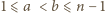 1 ⩽a < b⩽ n − 1 