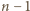 n | − 1 