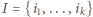 |I = {i1,...,ik} 