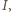 I,
