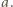 a. 