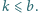 |k⩽ b. 